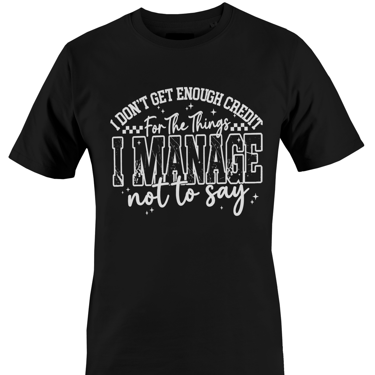A black short-sleeve crewneck t-shirt with a humorous graphic printed on the chest. The text reads 'I DON'T GET ENOUGH CREDIT For The Things I MANAGE not to say' in white and black distressed lettering with small star accents by Monkey's Creations.