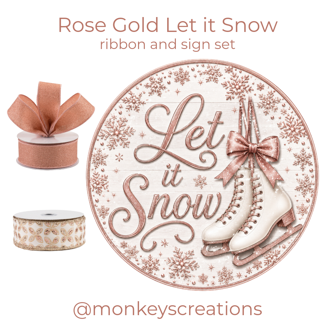 Winter ribbon sign set with a round metal wreath sign featuring rose gold ice skates and "let is snow" with two rolls of rose gold themed wired ribbon by Monkey's Creations. 