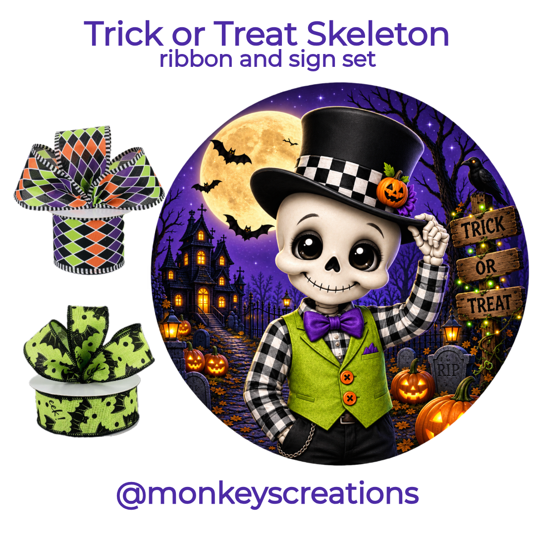 Trick or Treat Skeleton ribbon and sign set for use with any work form or craft project featuring a 10" round metal wreath sign with a dapper skeleton and "trick or treat" alongside 2 rolls of color coordinated wired ribbon by Monkey's Creations.  