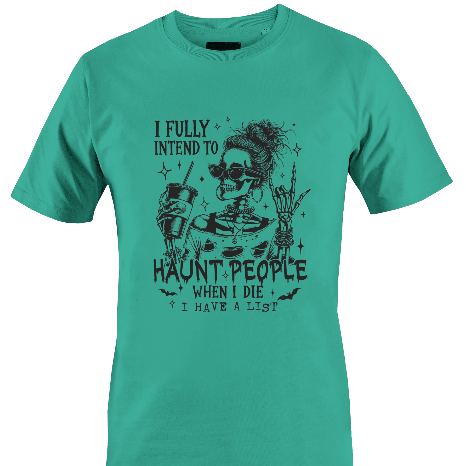 Teal t-shirt with a skeleton design and text "...haunt people when I die..." by Monkey's Creations. 
