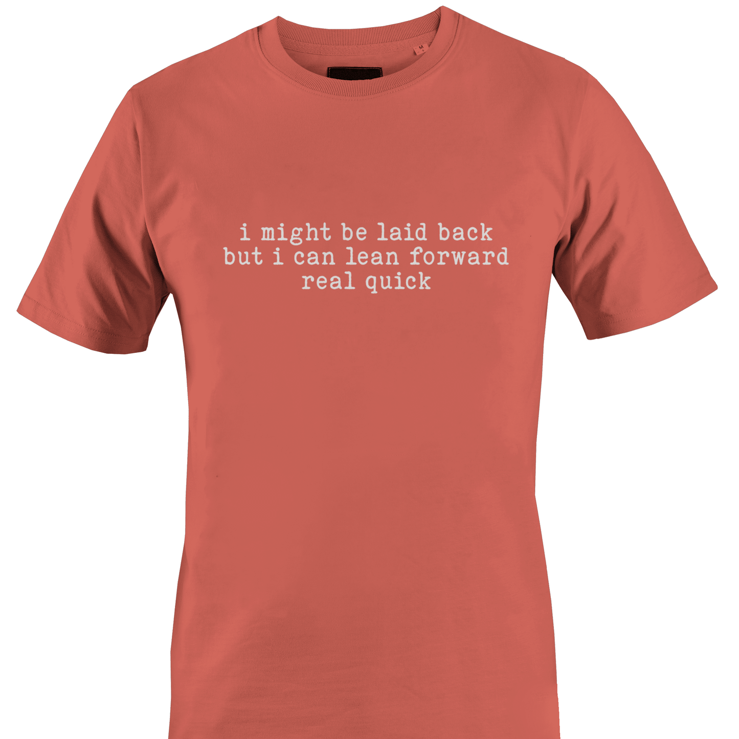 Coral t-shirt with white text "I might be laid back but I can lean forward real quick" by Monkey's Creations