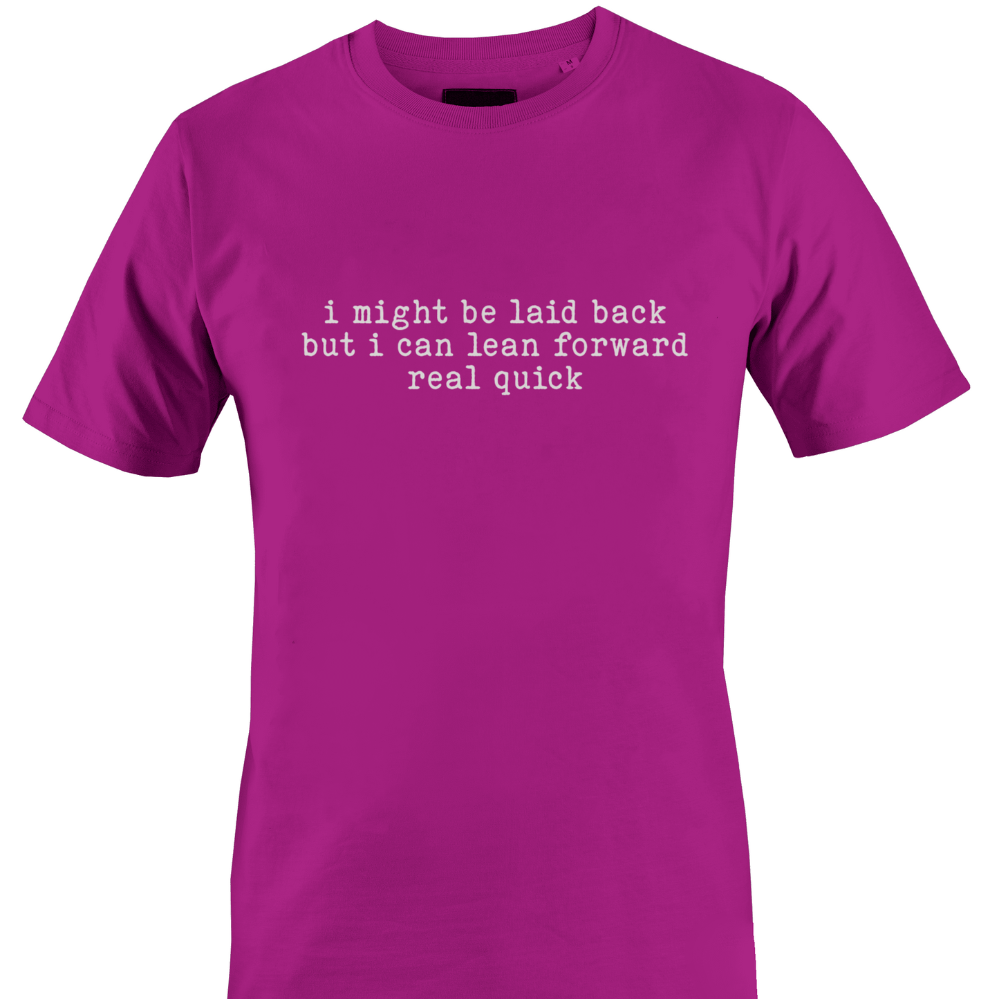Fuchsia t-shirt with white text "I might be laid back but I can lean forward real quick" by Monkey's Creations