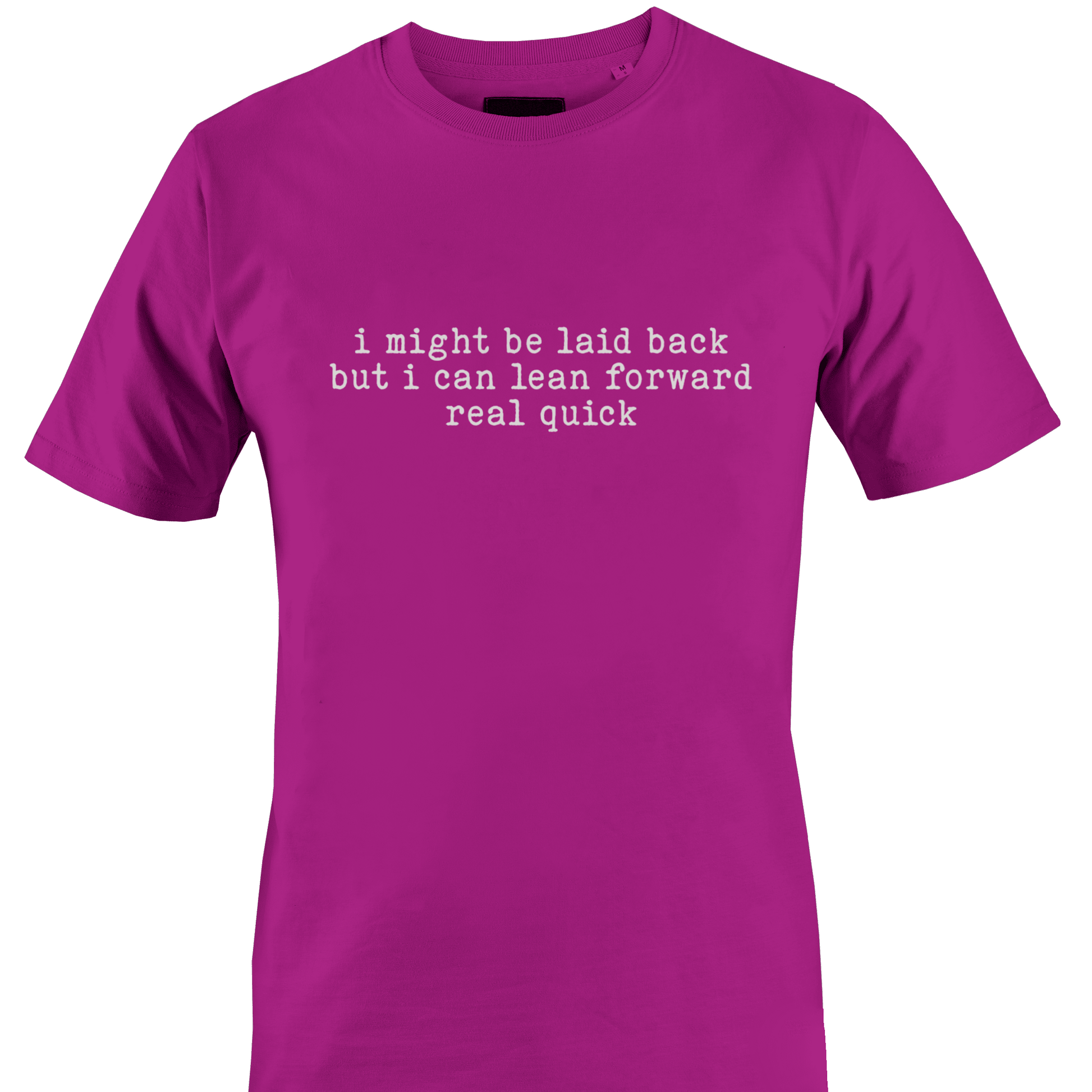 Fuchsia t-shirt with white text "I might be laid back but I can lean forward real quick" by Monkey's Creations