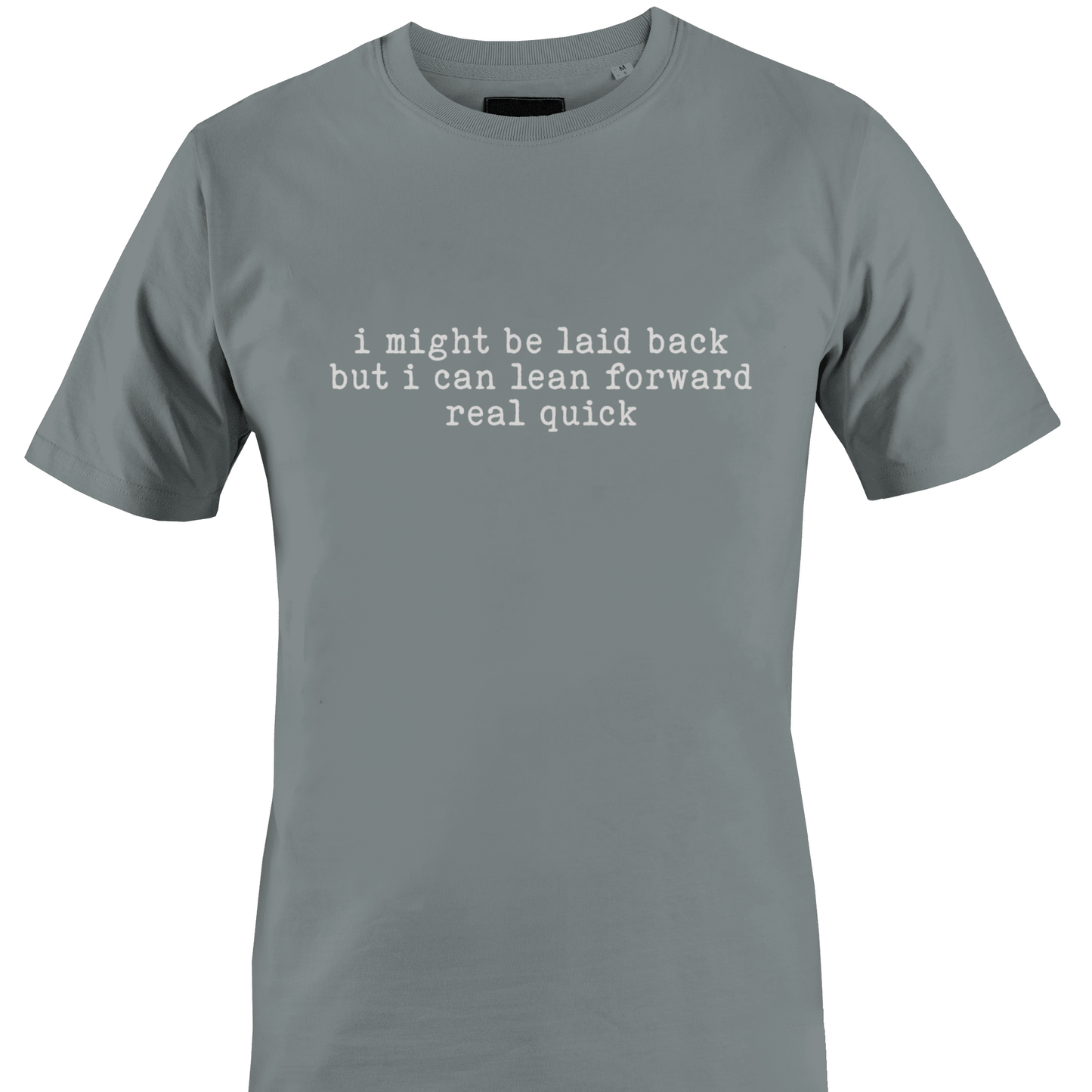 Grey t-shirt with white text "I might be laid back but I can lean forward real quick" by Monkey's Creations