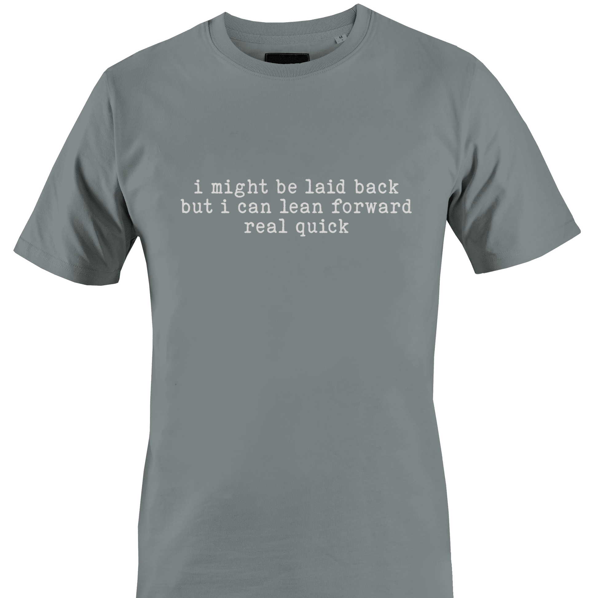 Grey t-shirt with white text "I might be laid back but I can lean forward real quick" by Monkey's Creations