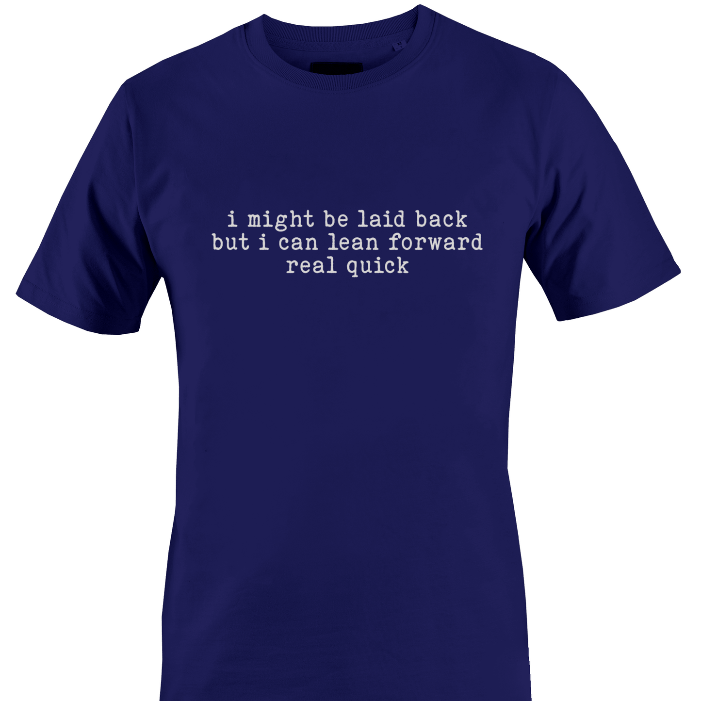 Navy blue t-shirt with white text "I might be laid back but I can lean forward real quick" by Monkey's Creations