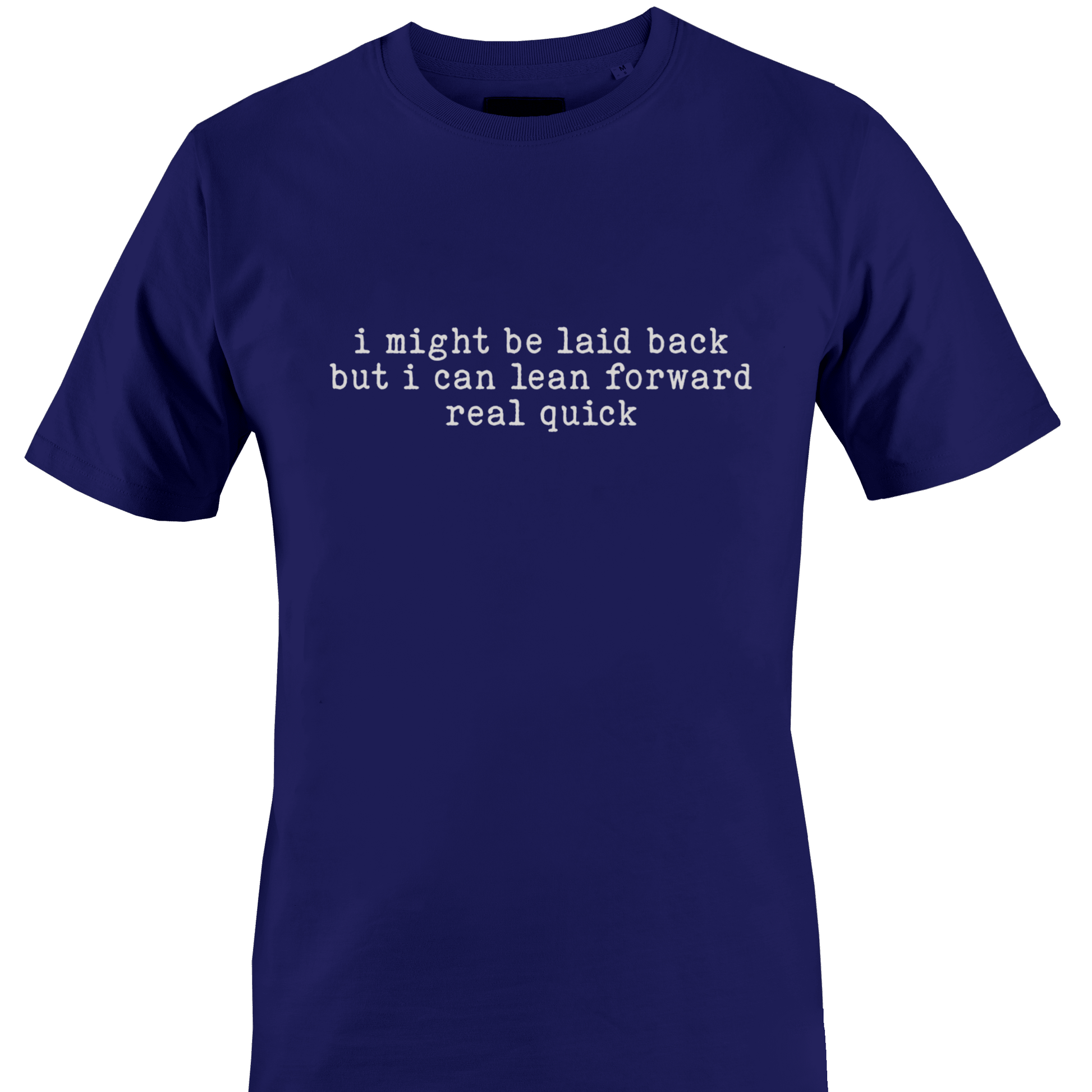 Navy blue t-shirt with white text "I might be laid back but I can lean forward real quick" by Monkey's Creations