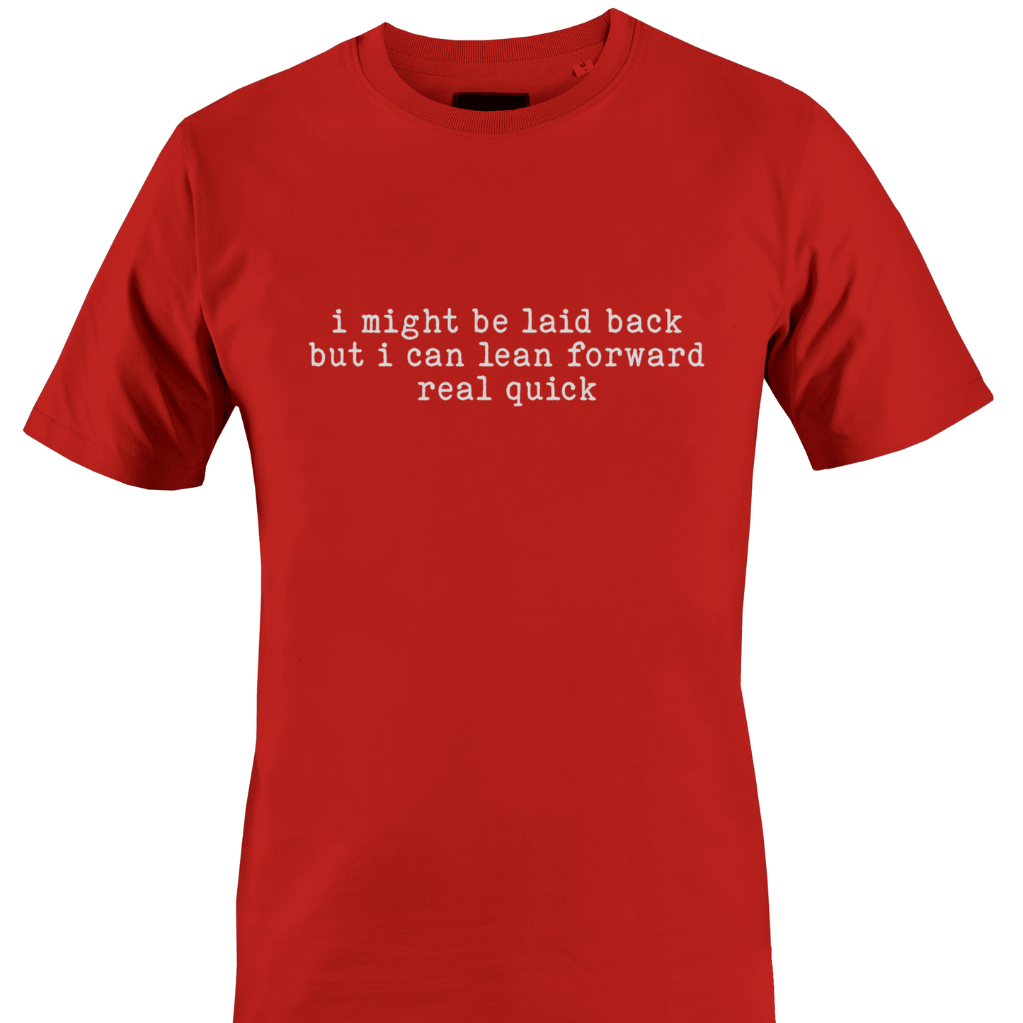 Red t-shirt with white text "I might be laid back but I can lean forward real quick" by Monkey's Creations