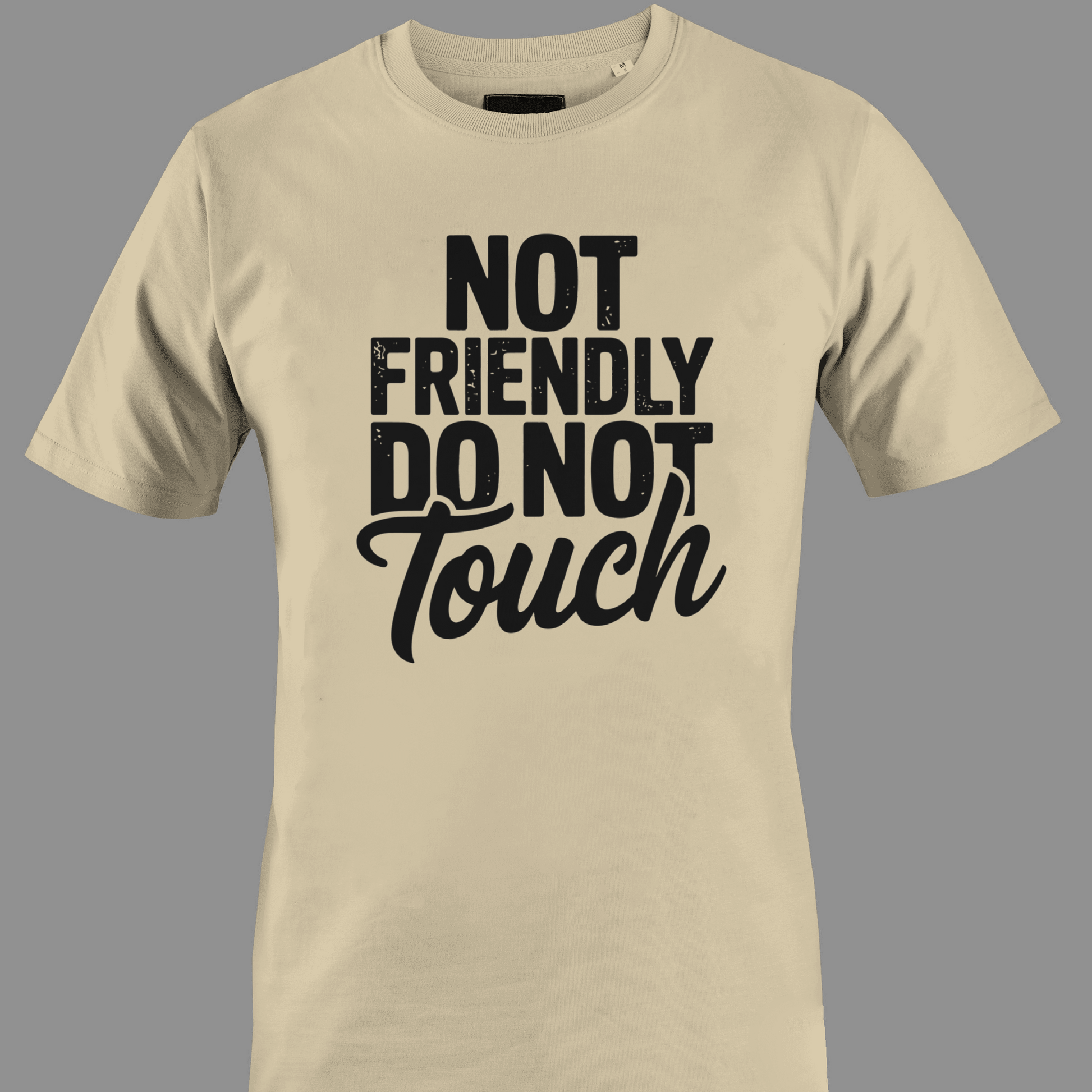 Beige t-shirt with black text 'Not Friendly Do Not Touch' 