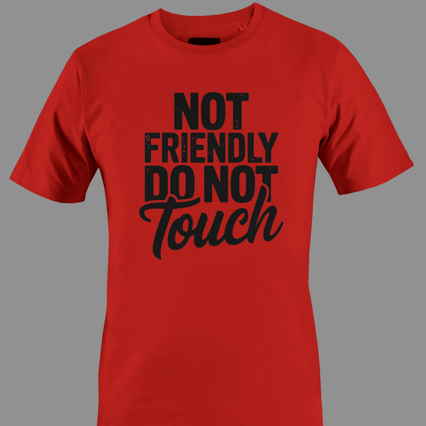 Red t-shirt with black text 'Not Friendly Do Not Touch' 
