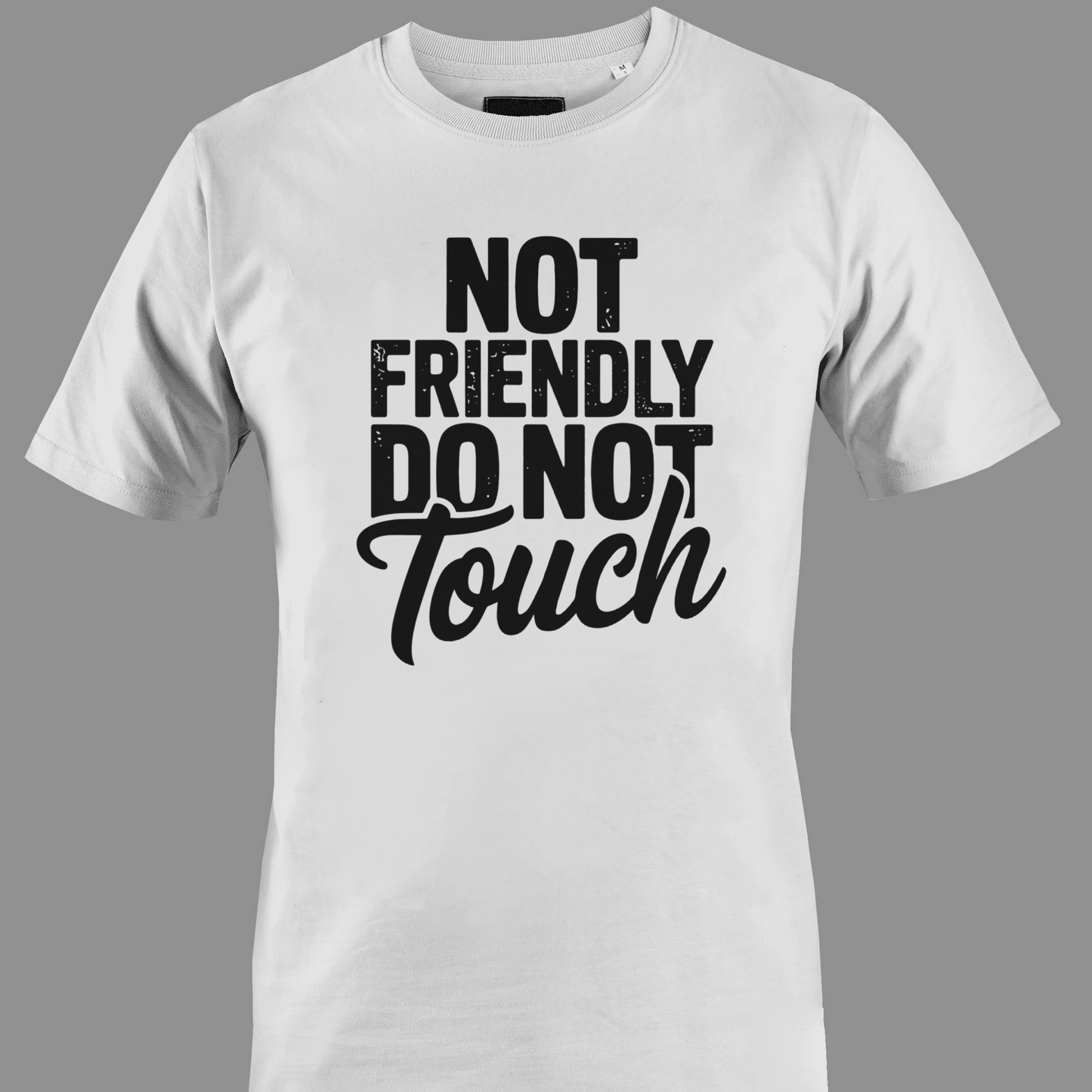 White t-shirt with black text 'Not Friendly Do Not Touch' 