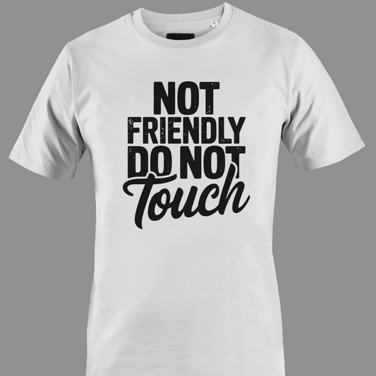White t-shirt with black text 'Not Friendly Do Not Touch' 
