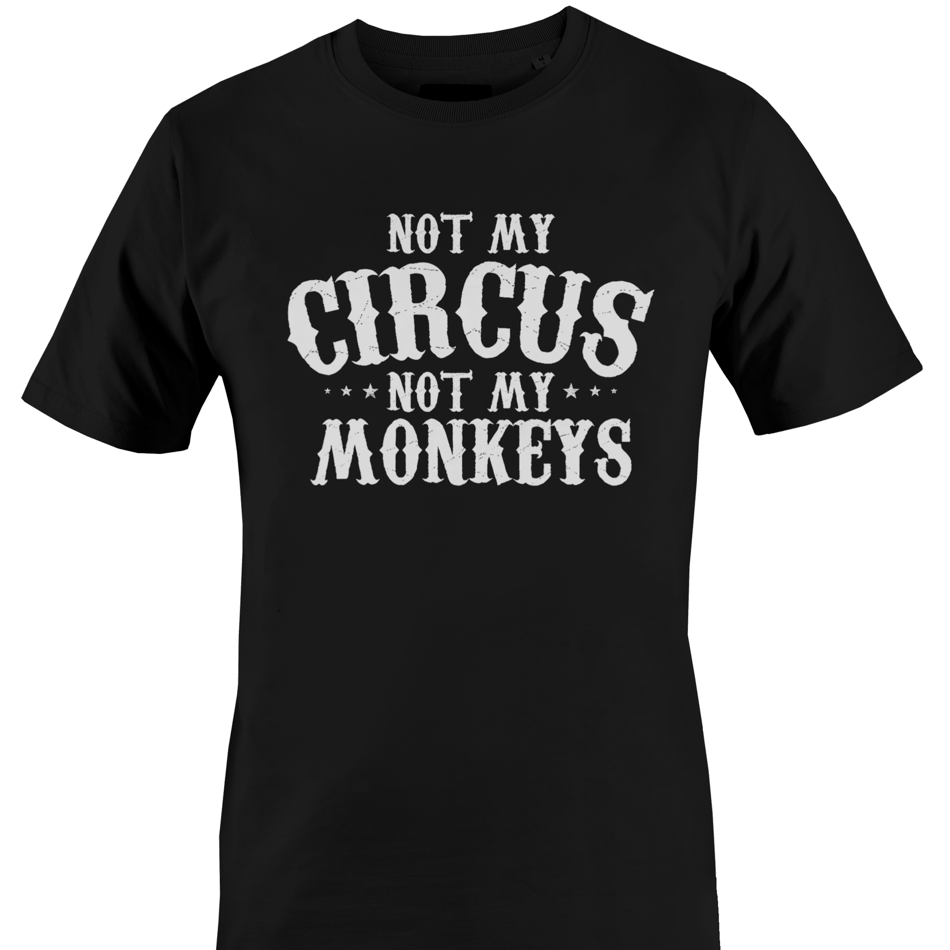 Black t-shirt with 'Not My Circus, Not My Monkeys' text 