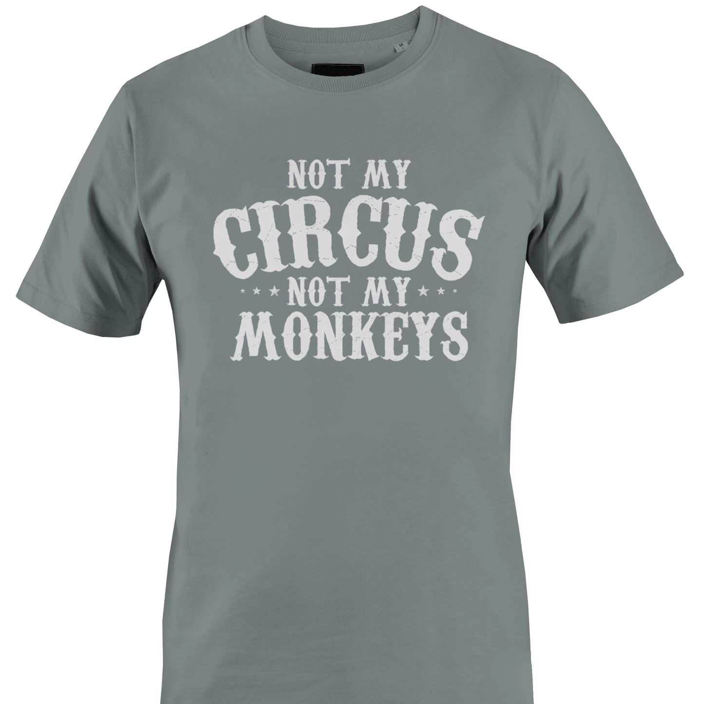 Gray t-shirt with 'Not My Circus, Not My Monkeys' text 