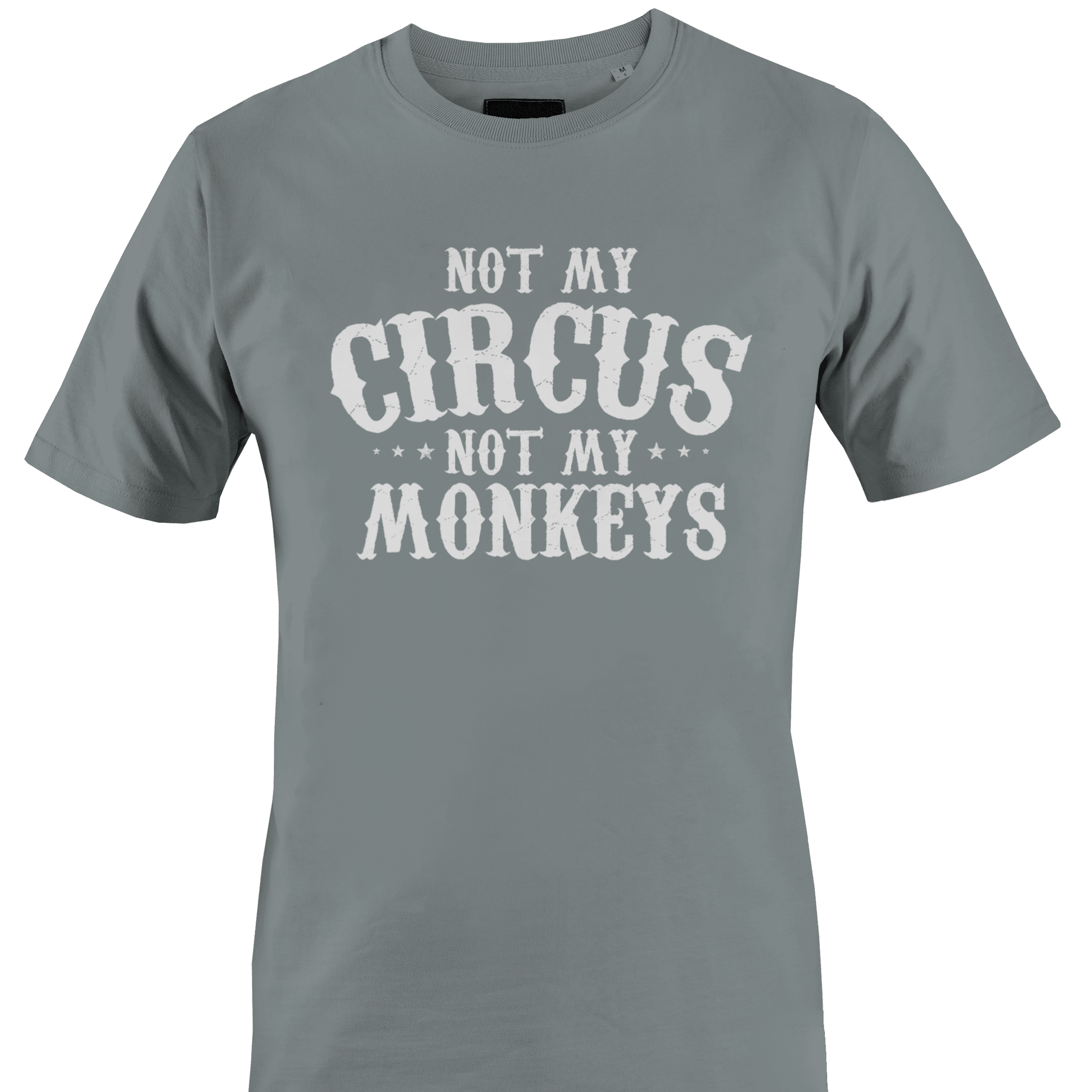 Gray t-shirt with 'Not My Circus, Not My Monkeys' text 
