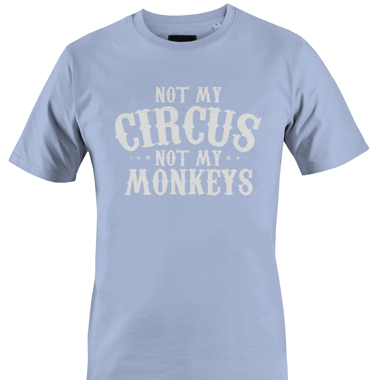 Light blue t-shirt with 'Not My Circus, Not My Monkeys' text 