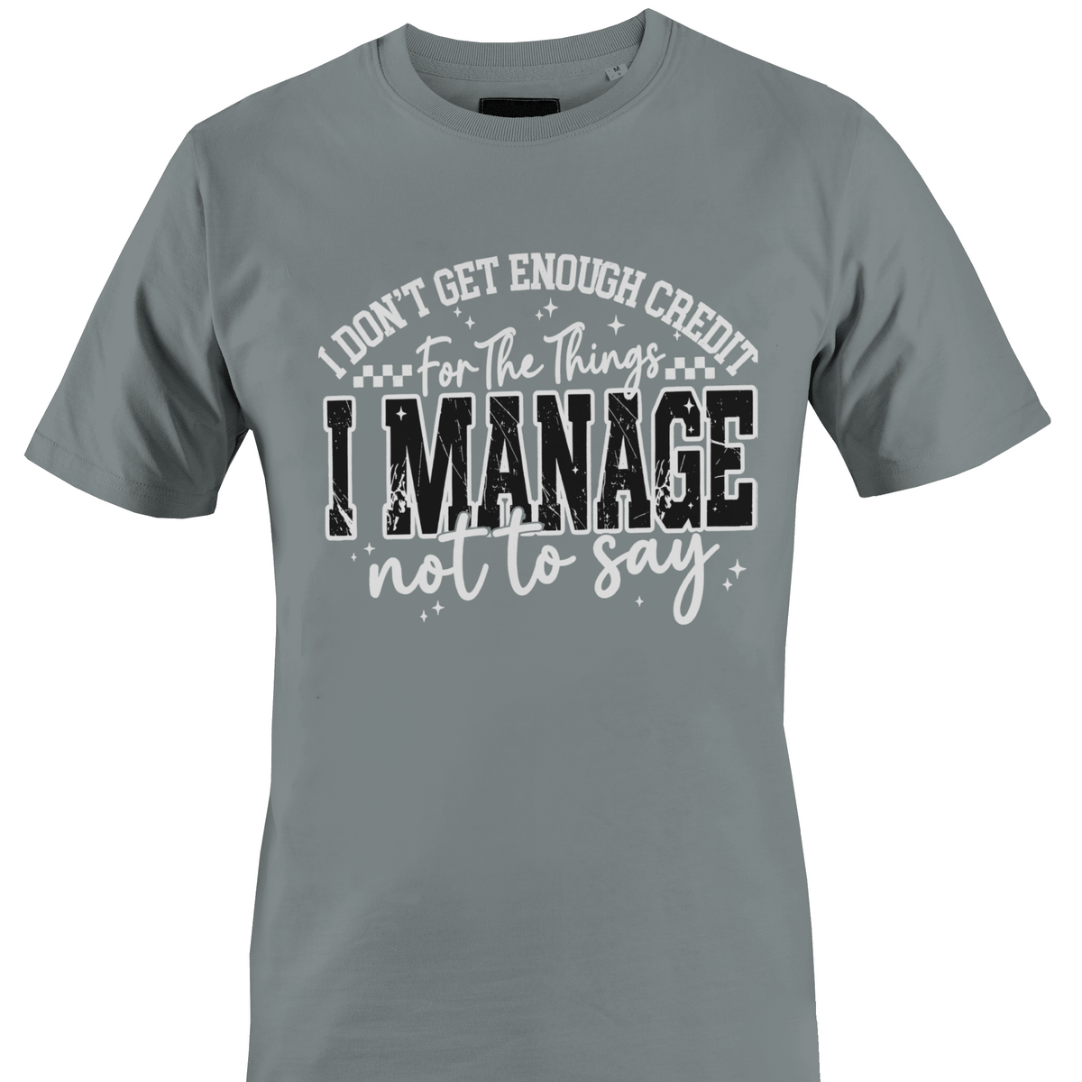A grey short-sleeve crewneck t-shirt with a humorous graphic printed on the chest. The text reads 'I DON'T GET ENOUGH CREDIT For The Things I MANAGE not to say' in white and black distressed lettering with small star accents by Monkey's Creations.