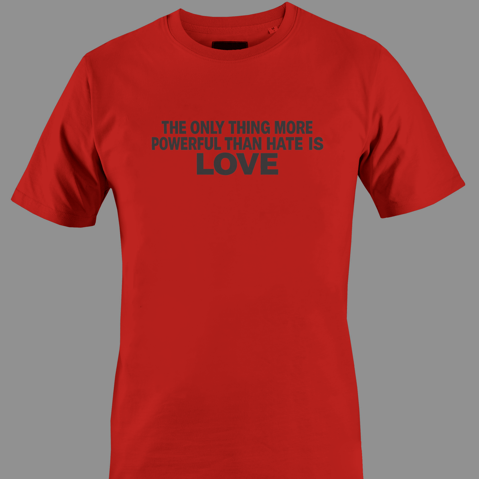 Red t-shirt with text the only thing more powerful than love is hate 