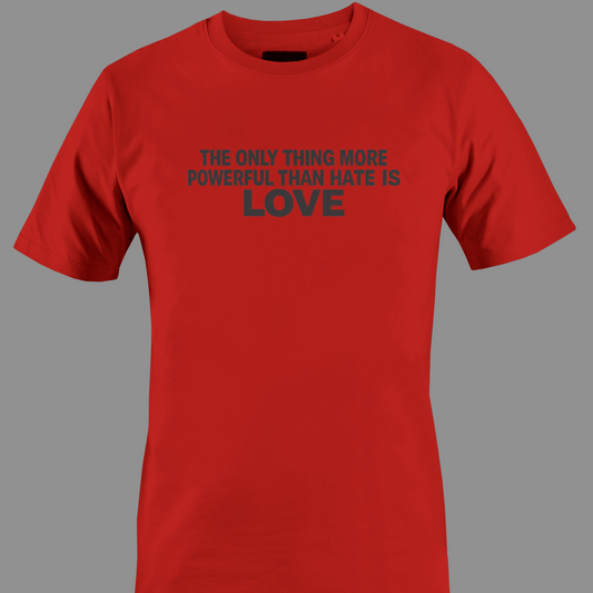 Red t-shirt with text the only thing more powerful than love is hate 