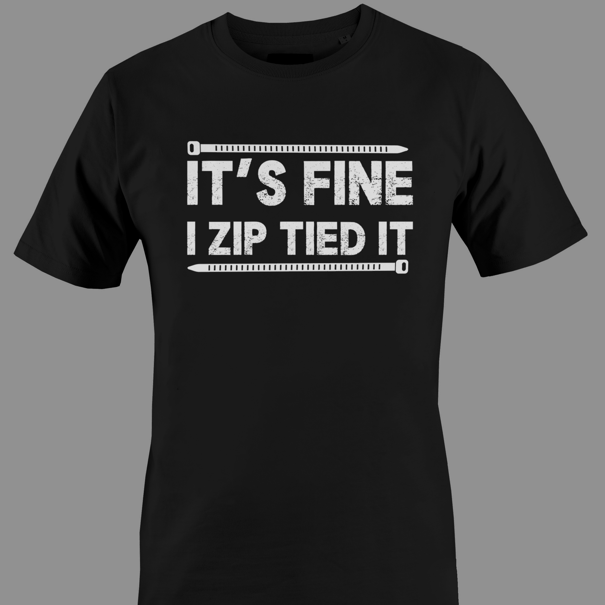 Black t-shirt with white text 'IT'S FINE I ZIP TIED IT' 