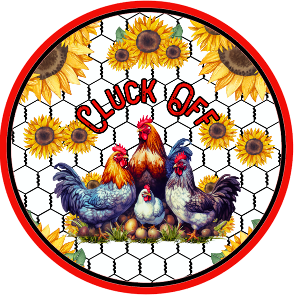 Chickens, sunflowers, and 'Cluck Off' text 