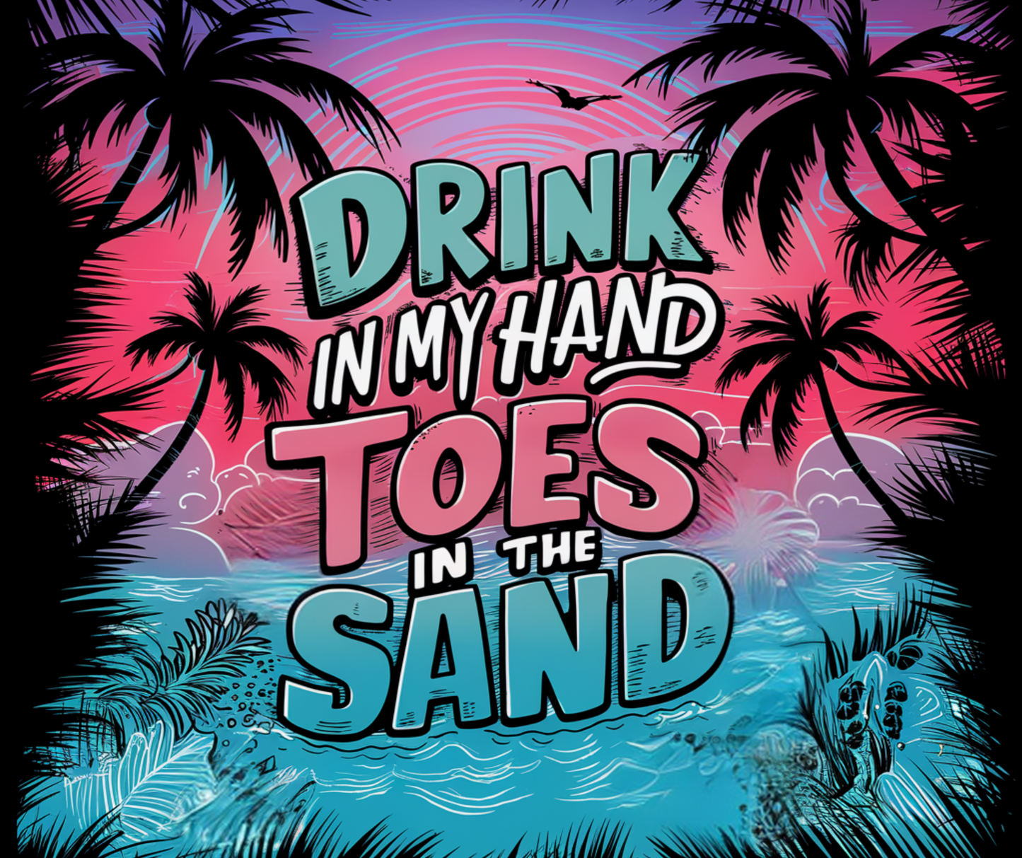 Tropical-themed graphic with palm trees, beach elements, and text 'Drink in my hand Toes in the sand' on a colorful background.