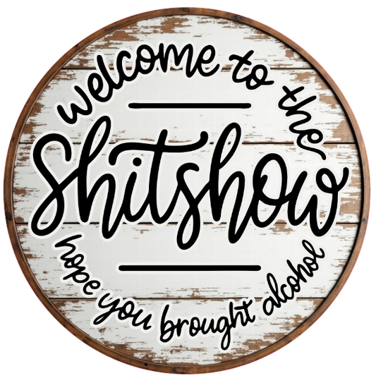 Text 'Welcome to the Shitshow hope you brought alcohol' 