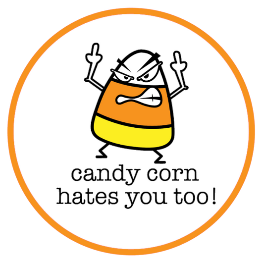 Candy corn character with text 'candy corn hates you too!' 
